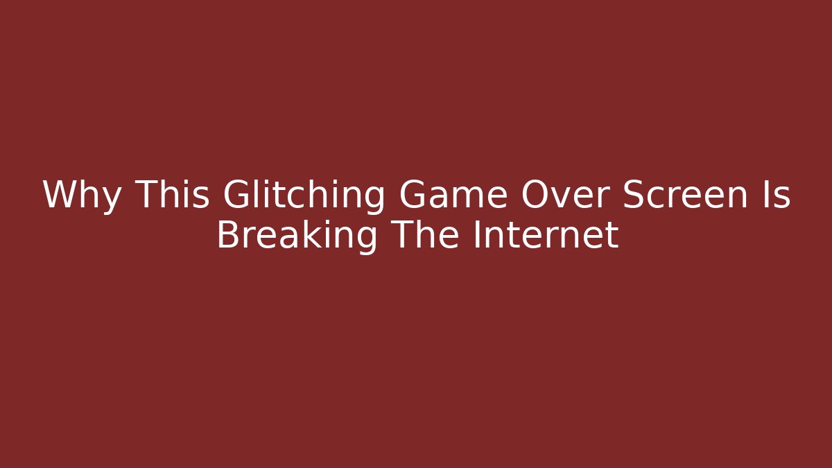 Why This Glitching Game Over Screen Is Breaking The Internet