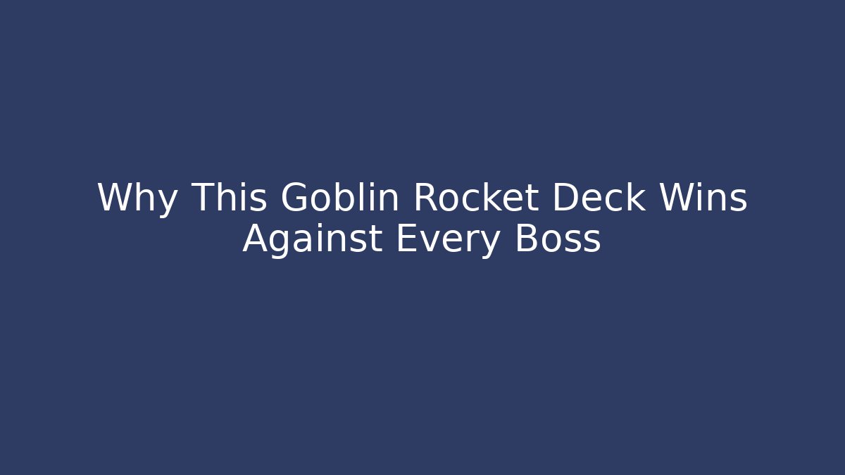 Why This Goblin Rocket Deck Wins Against Every Boss
