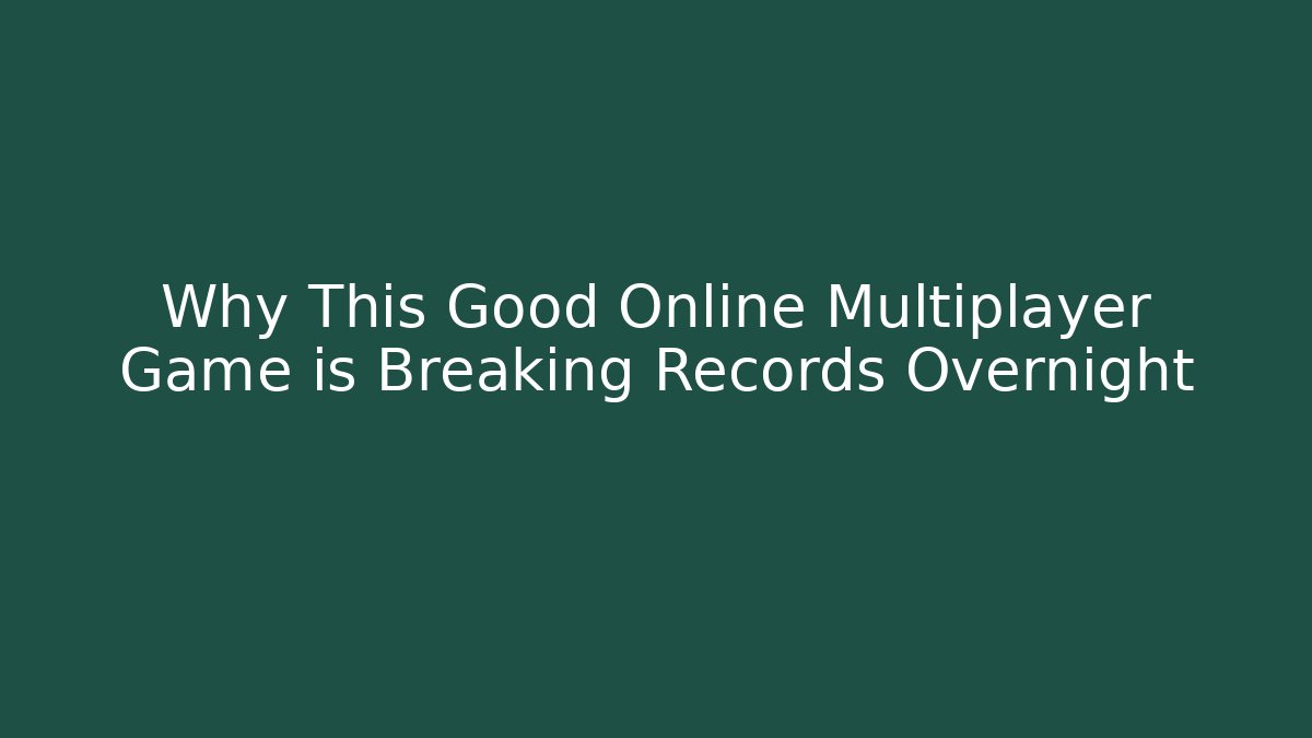Why This Good Online Multiplayer Game is Breaking Records Overnight