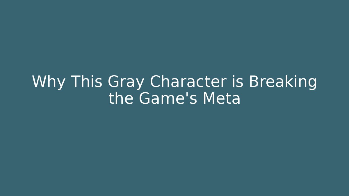 Why This Gray Character is Breaking the Game's Meta