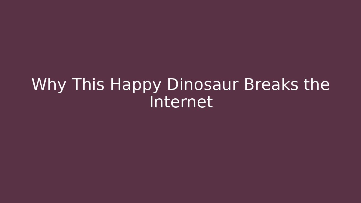 Why This Happy Dinosaur Breaks the Internet - Felix Cat Insurance