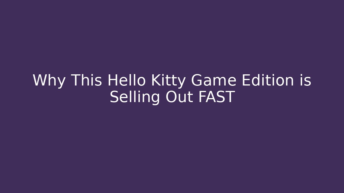 Why This Hello Kitty Game Edition is Selling Out FAST