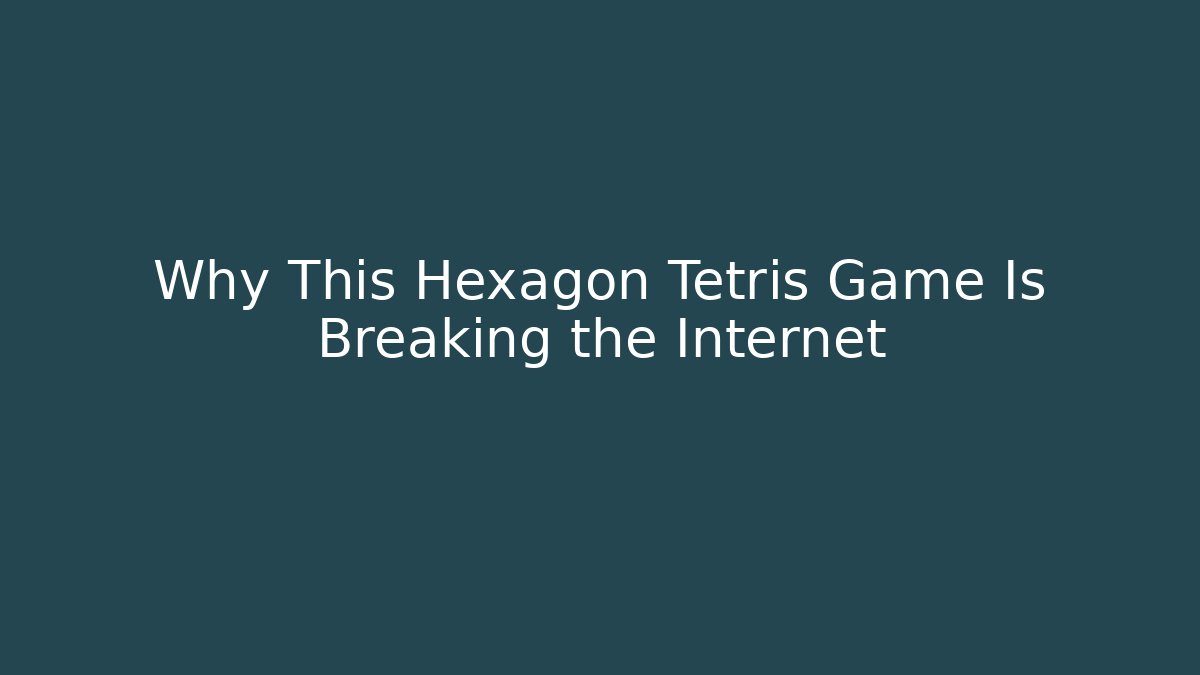 Why This Hexagon Tetris Game Is Breaking the Internet