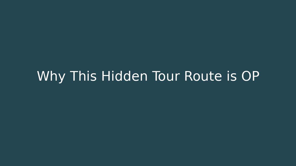 Why This Hidden Tour Route is OP