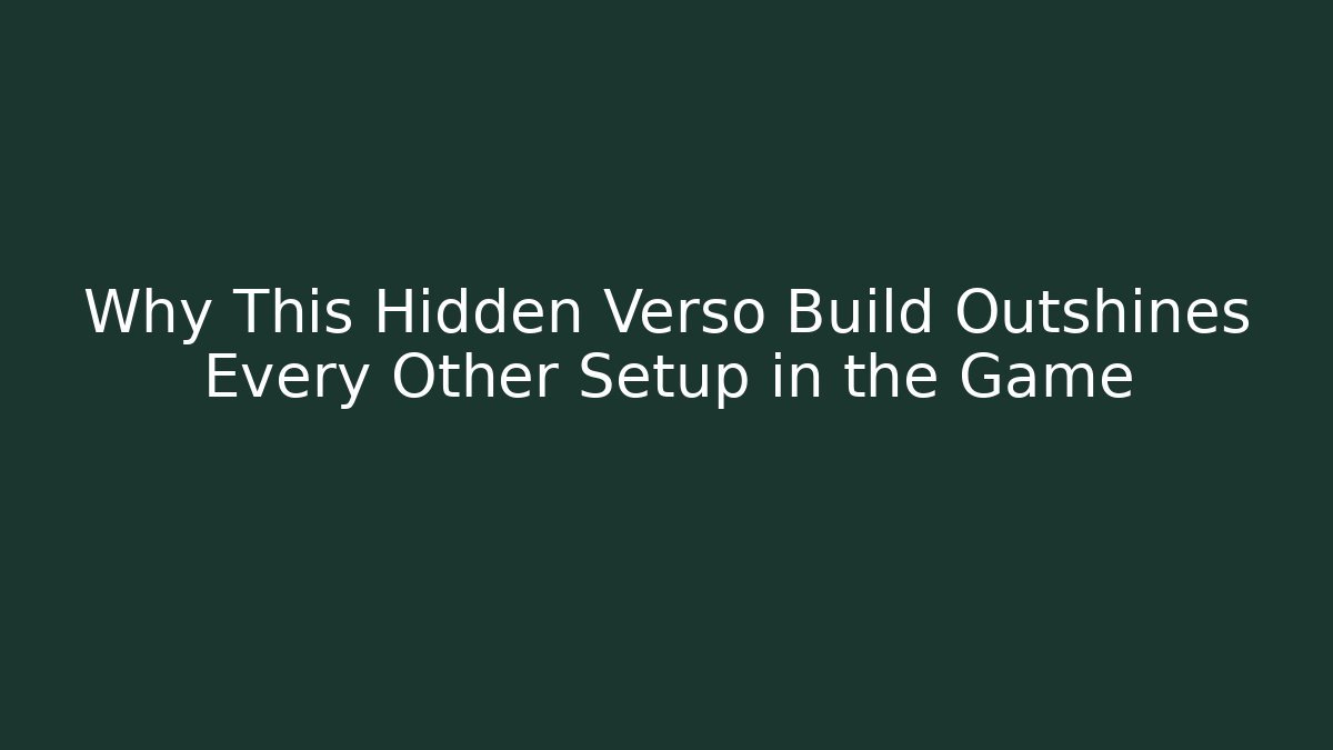 Why This Hidden Verso Build Outshines Every Other Setup in the Game