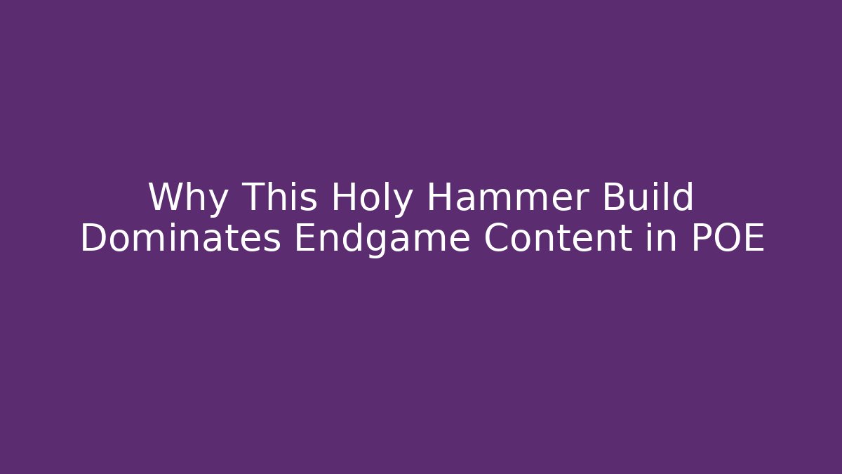 Why This Holy Hammer Build Dominates Endgame Content in POE