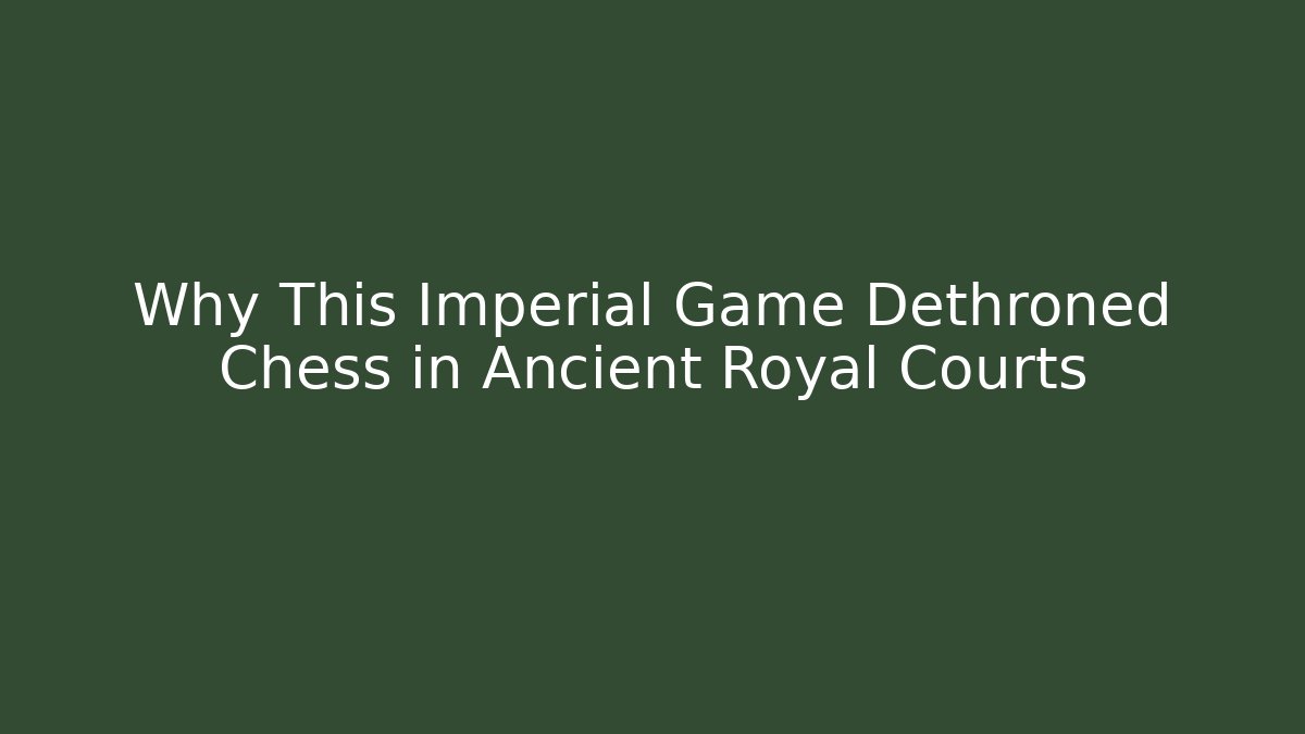 Why This Imperial Game Dethroned Chess in Ancient Royal Courts