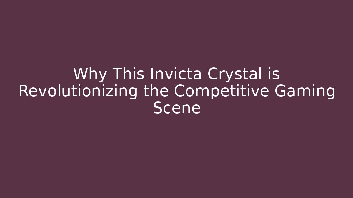 Why This Invicta Crystal is Revolutionizing the Competitive Gaming Scene - Felix Cat Insurance