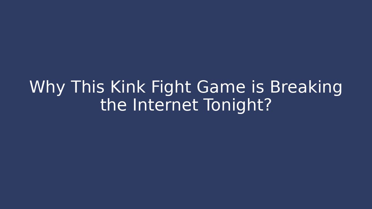 Why This Kink Fight Game is Breaking the Internet Tonight? - Felix Cat Insurance