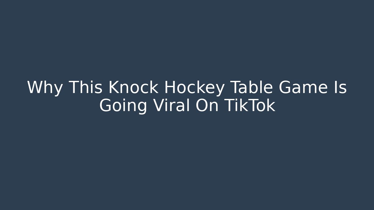 Why This Knock Hockey Table Game Is Going Viral On TikTok