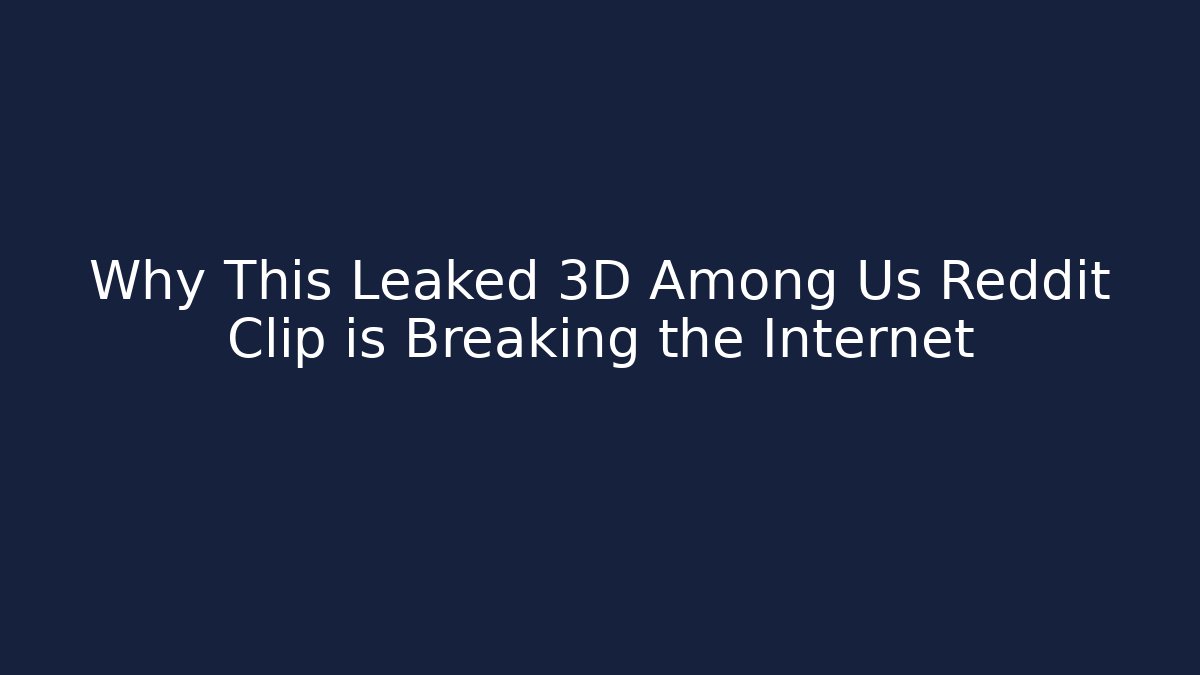 Why This Leaked 3D Among Us Reddit Clip is Breaking the Internet - Felix Cat Insurance