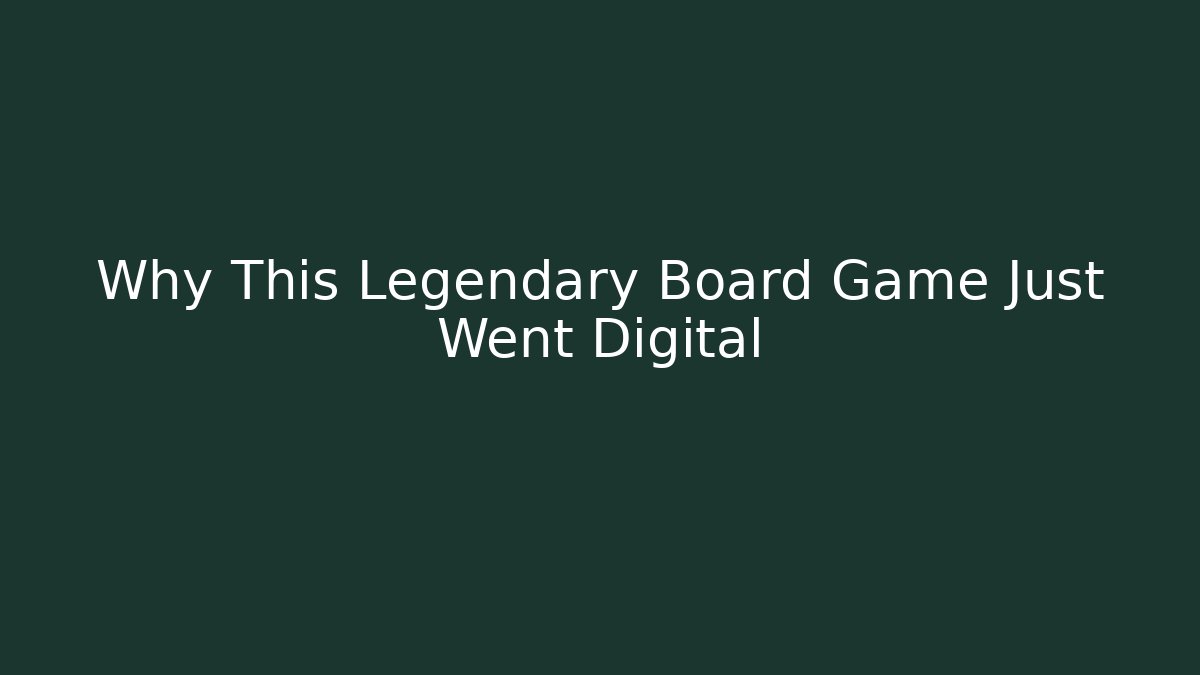 Why This Legendary Board Game Just Went Digital
