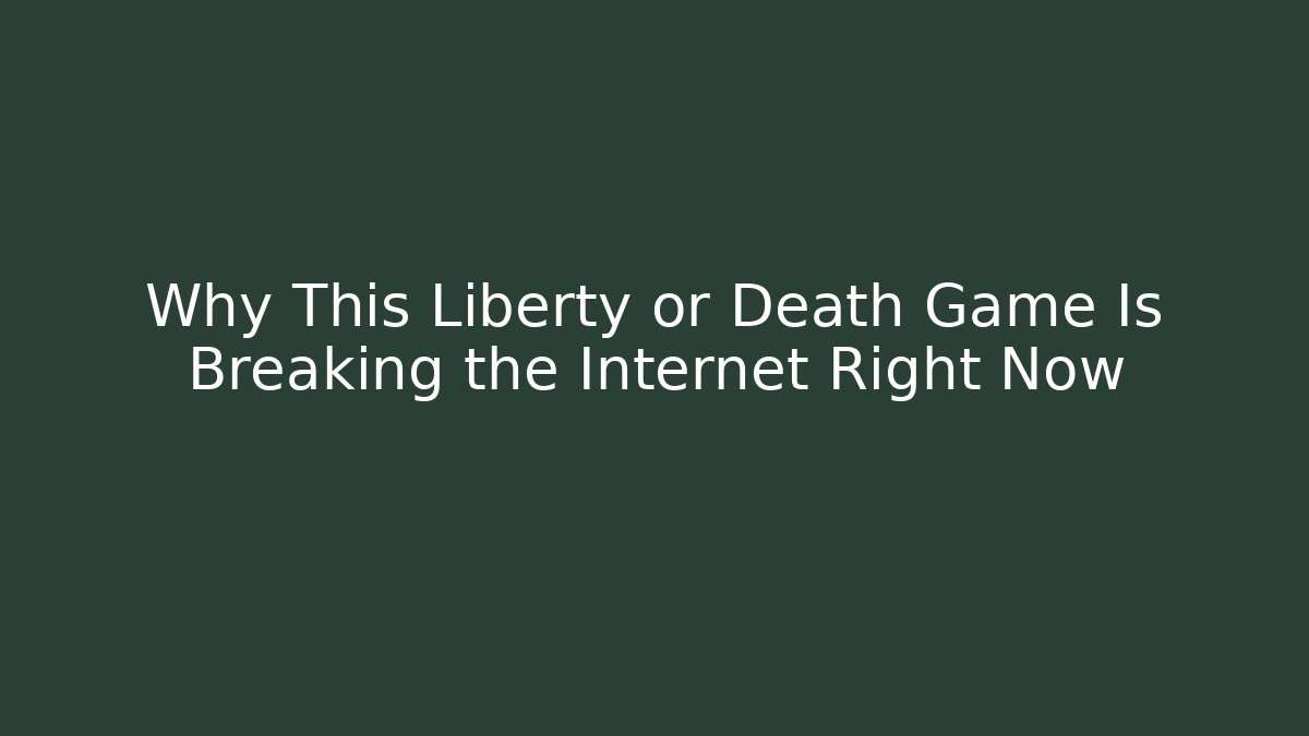 Why This Liberty or Death Game Is Breaking the Internet Right Now