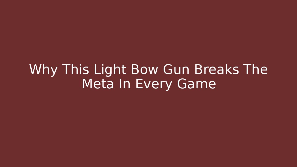 Why This Light Bow Gun Breaks The Meta In Every Game