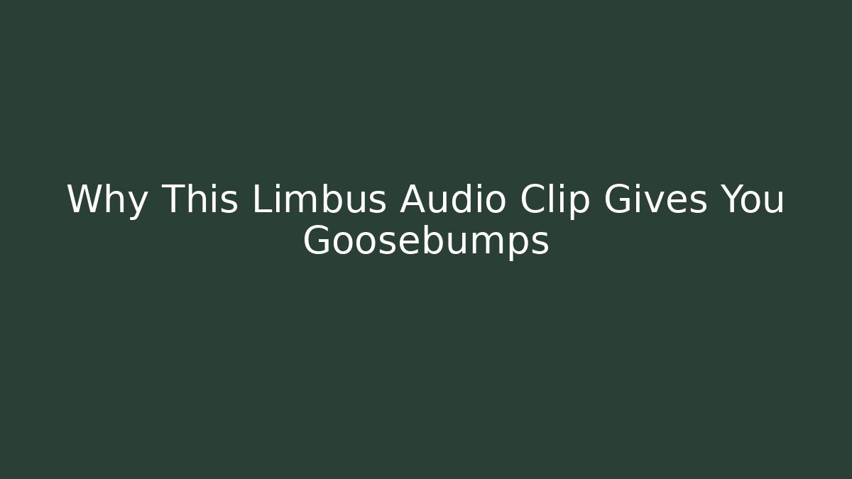 Why This Limbus Audio Clip Gives You Goosebumps