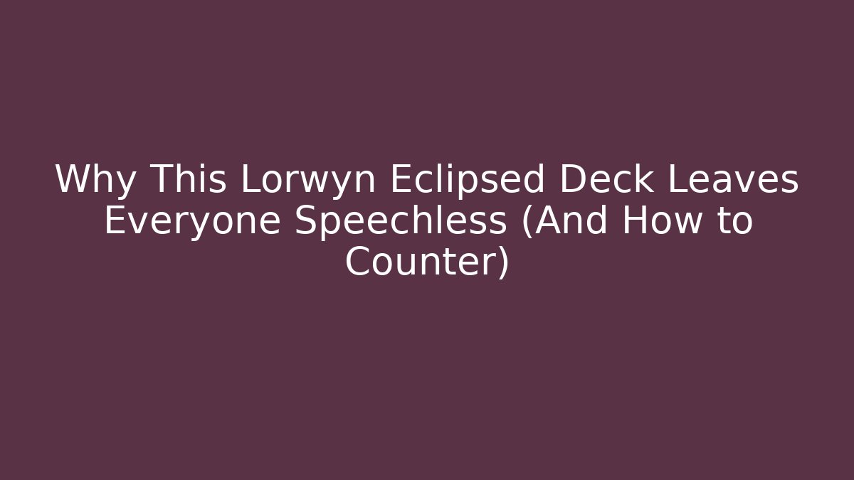 Why This Lorwyn Eclipsed Deck Leaves Everyone Speechless (And How to Counter)