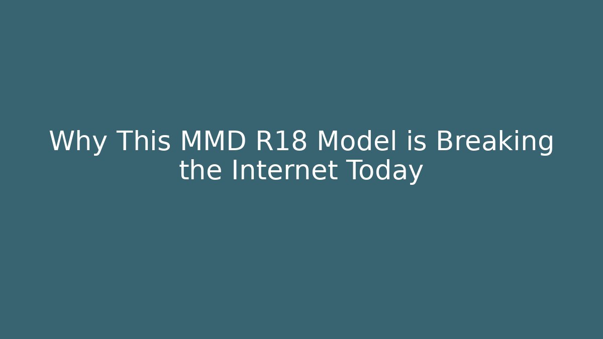 Why This MMD R18 Model is Breaking the Internet Today - Felix Cat Insurance