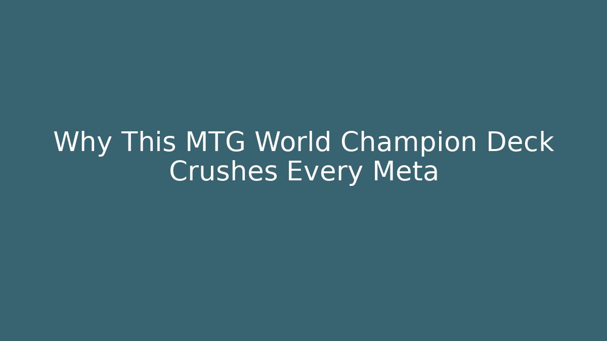 Why This MTG World Champion Deck Crushes Every Meta