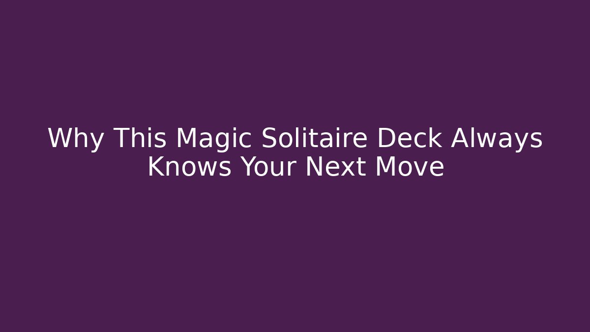 Why This Magic Solitaire Deck Always Knows Your Next Move