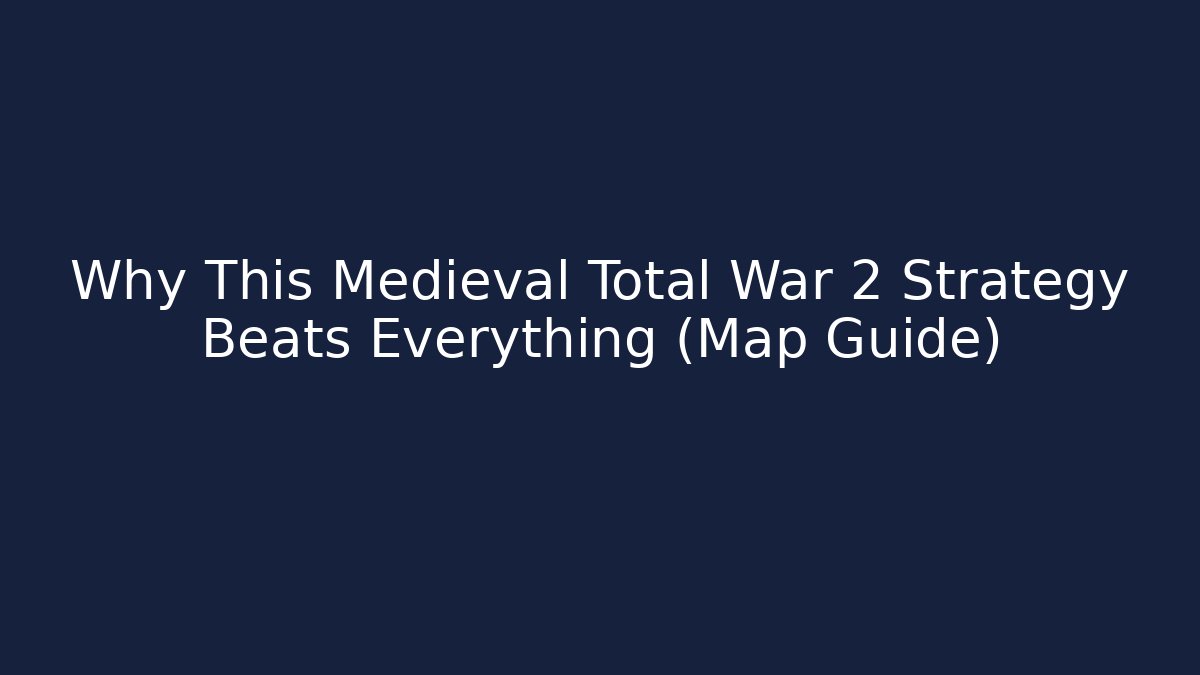 Why This Medieval Total War 2 Strategy Beats Everything (Map Guide)