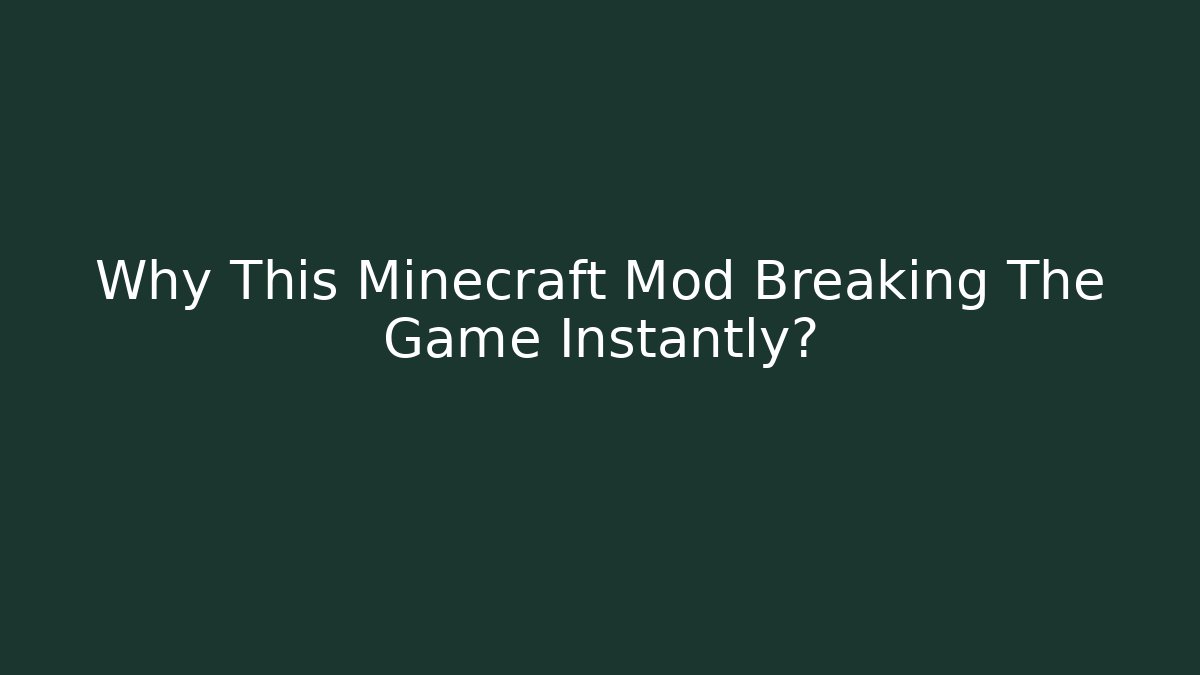 Why This Minecraft Mod Breaking The Game Instantly?