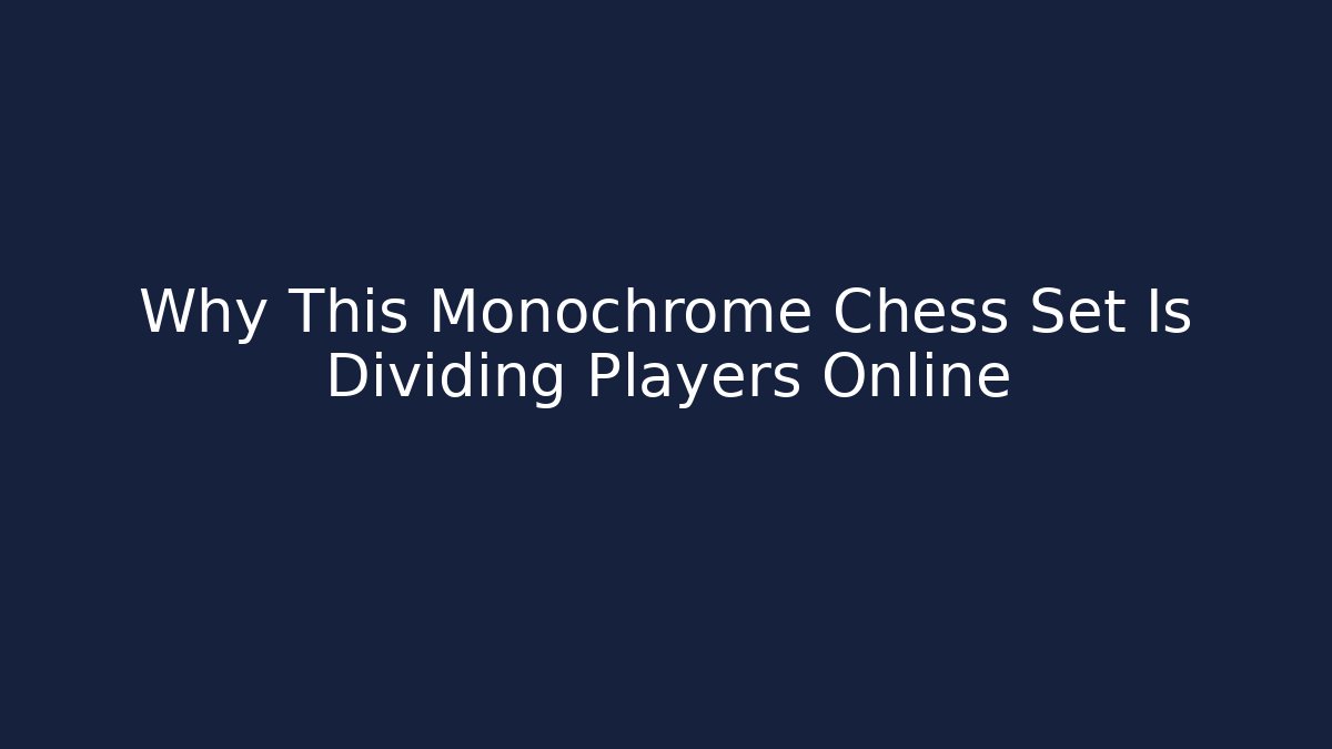 Why This Monochrome Chess Set Is Dividing Players Online