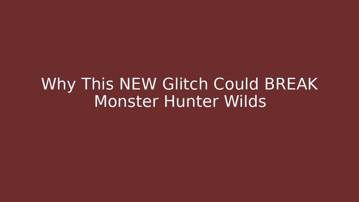 Why This NEW Glitch Could BREAK Monster Hunter Wilds
