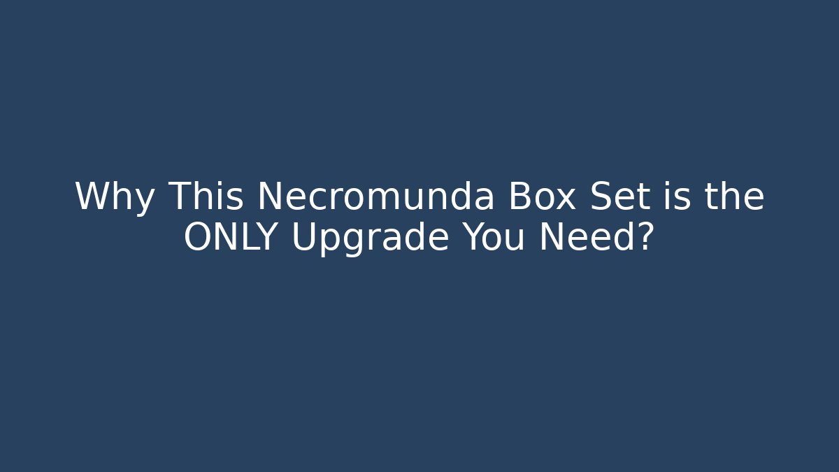 Why This Necromunda Box Set is the ONLY Upgrade You Need?