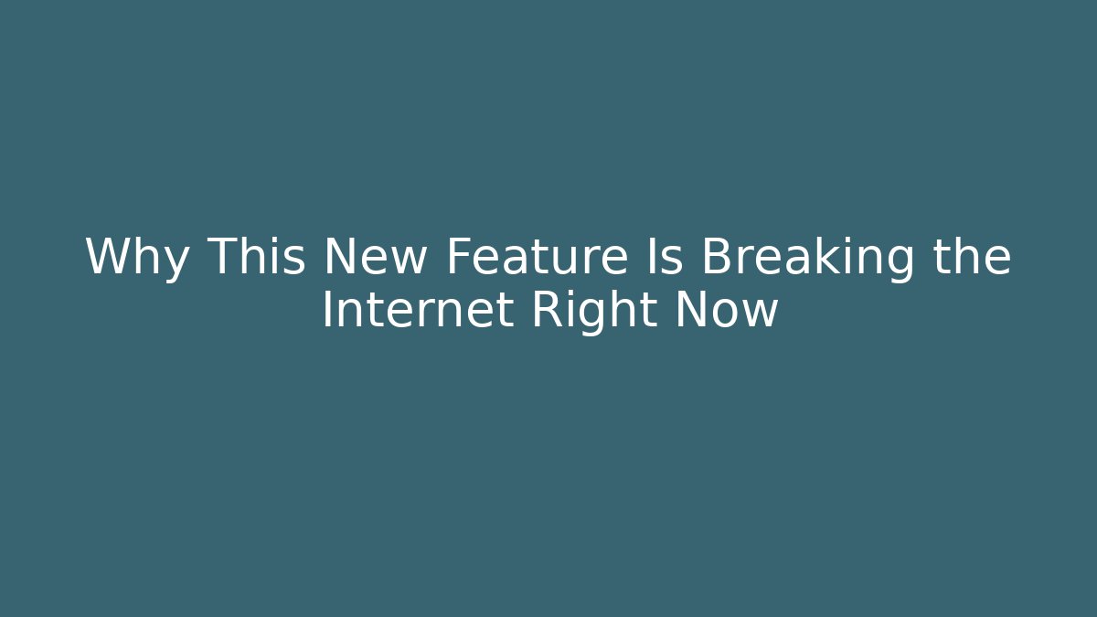 Why This New Feature Is Breaking the Internet Right Now