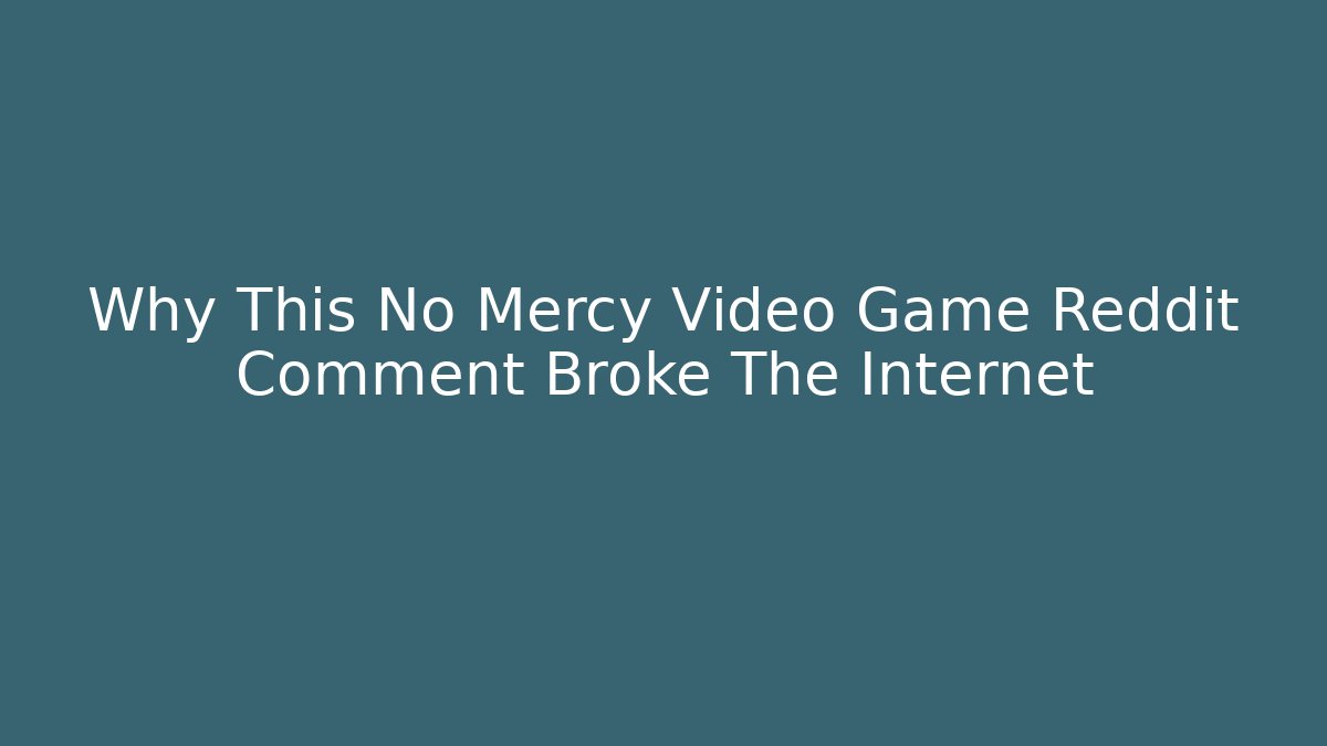 Why This No Mercy Video Game Reddit Comment Broke The Internet