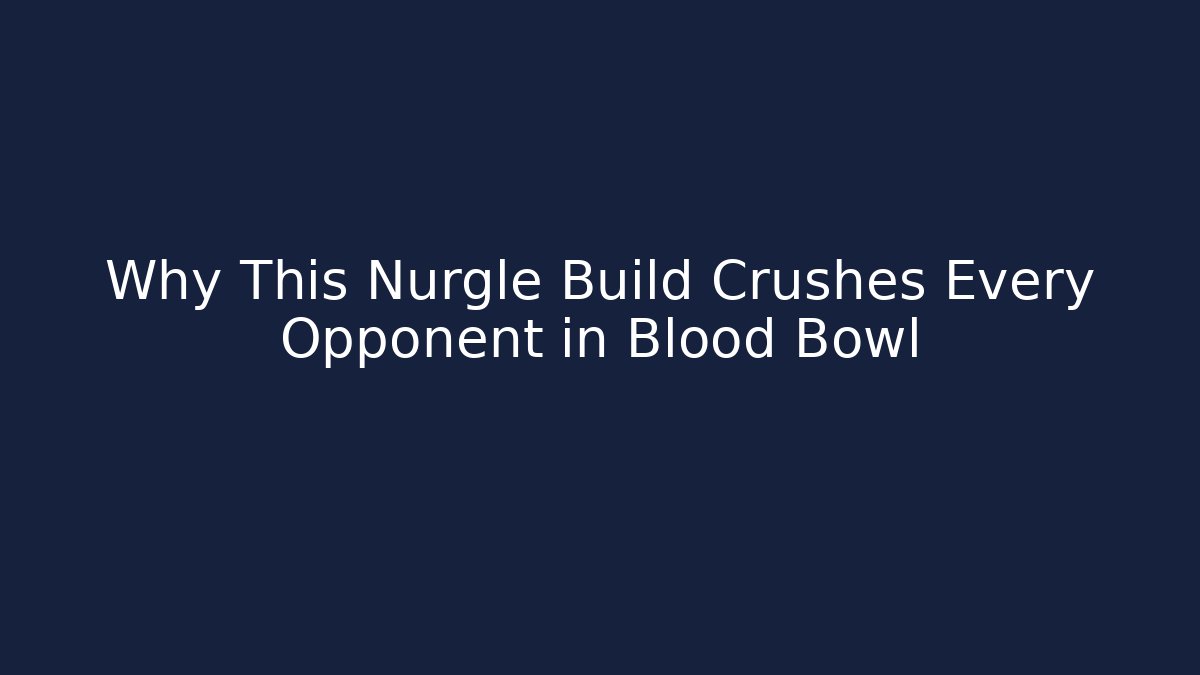Why This Nurgle Build Crushes Every Opponent in Blood Bowl