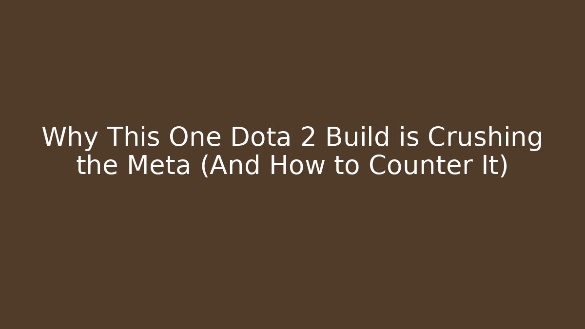 Why This One Dota 2 Build is Crushing the Meta (And How to Counter It)