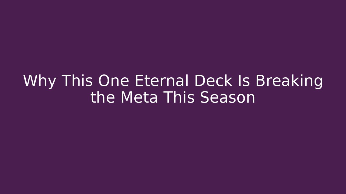 Why This One Eternal Deck Is Breaking the Meta This Season