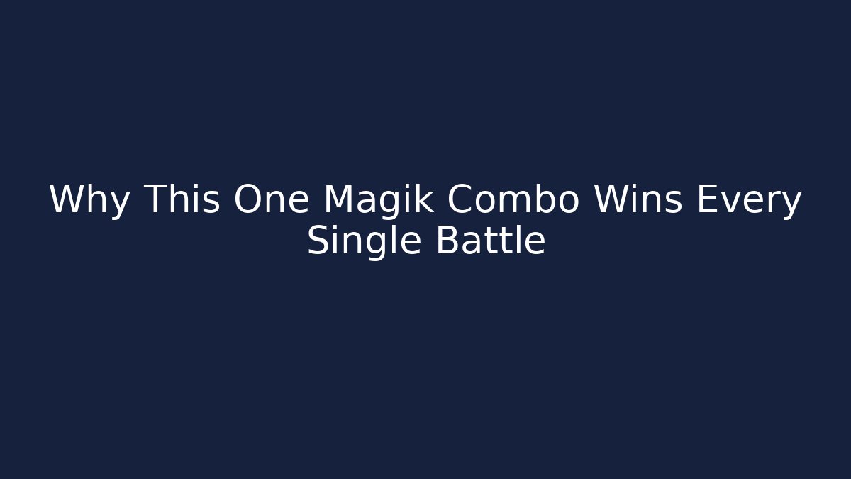 Why This One Magik Combo Wins Every Single Battle