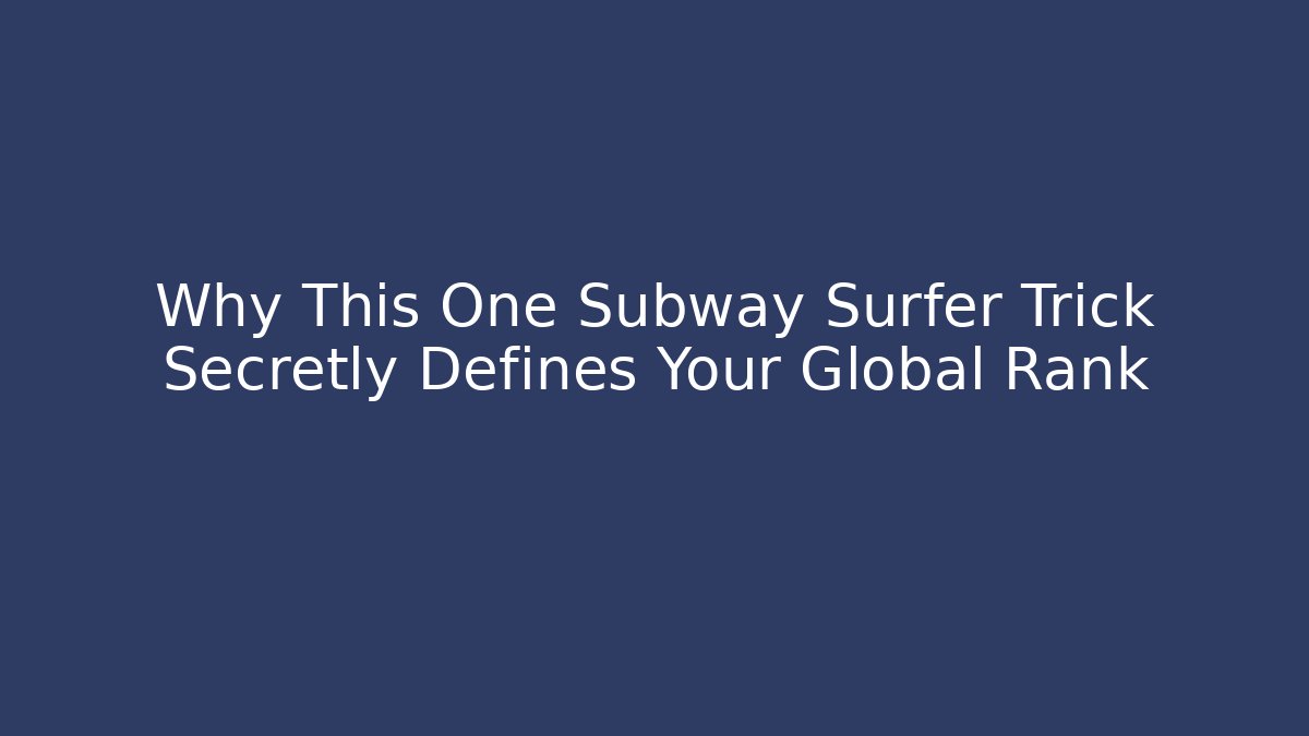 Why This One Subway Surfer Trick Secretly Defines Your Global Rank