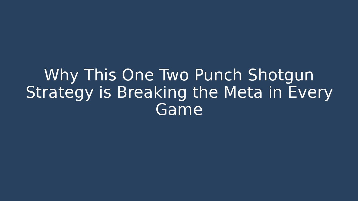 Why This One Two Punch Shotgun Strategy is Breaking the Meta in Every Game