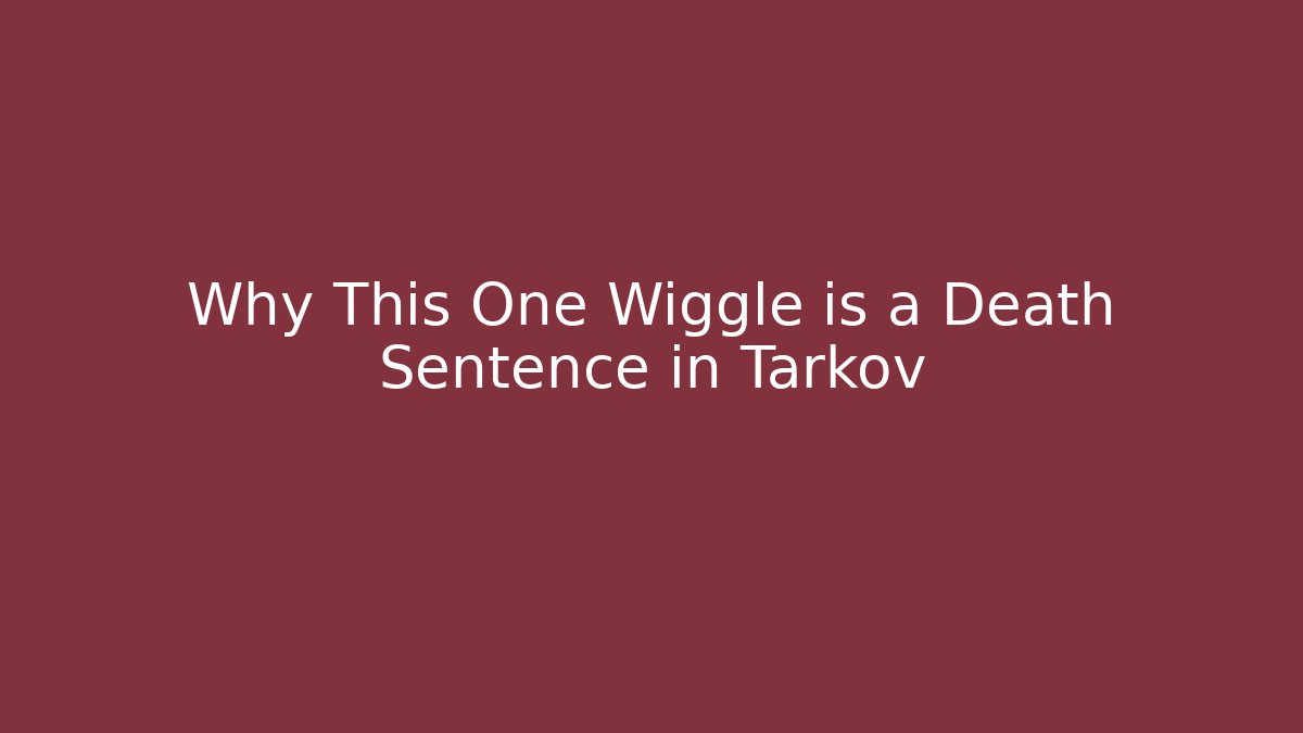 Why This One Wiggle is a Death Sentence in Tarkov