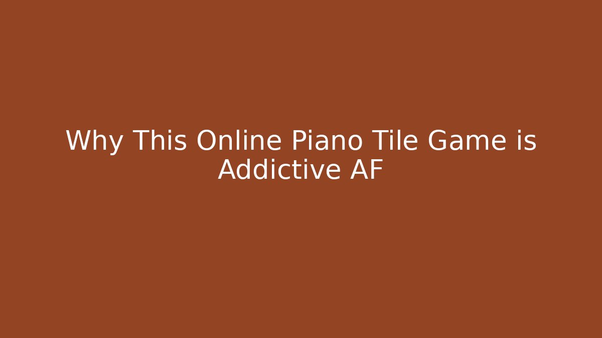 Why This Online Piano Tile Game is Addictive AF