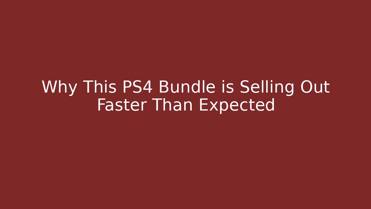 Why This PS4 Bundle is Selling Out Faster Than Expected