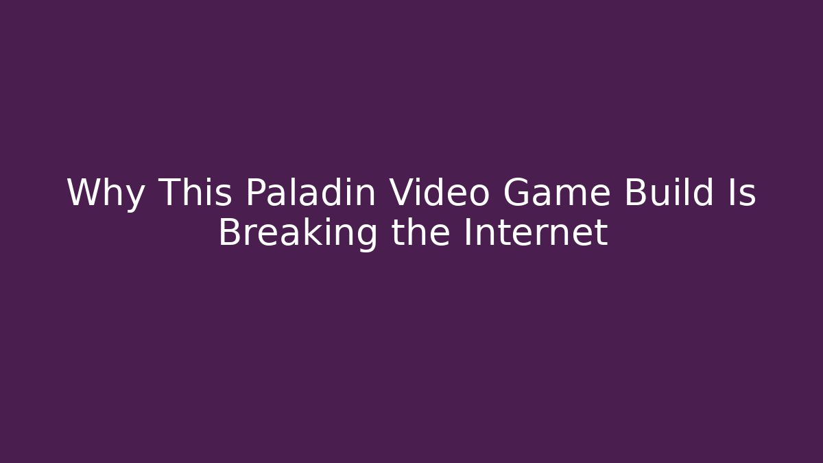 Why This Paladin Video Game Build Is Breaking the Internet