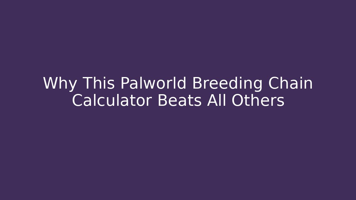 Why This Palworld Breeding Chain Calculator Beats All Others