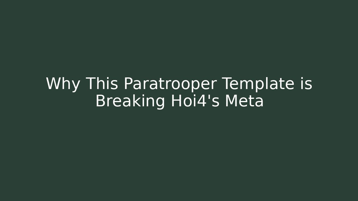 Why This Paratrooper Template is Breaking Hoi4's Meta