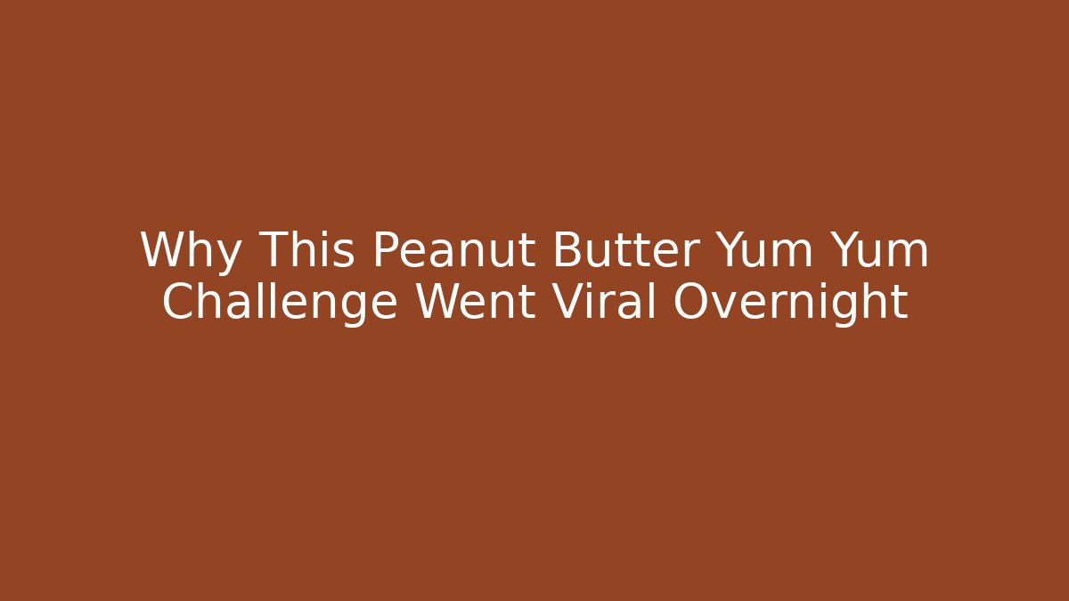 Why This Peanut Butter Yum Yum Challenge Went Viral Overnight