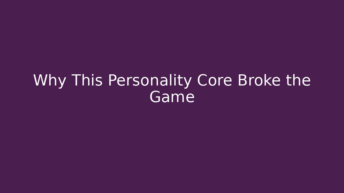 Why This Personality Core Broke the Game