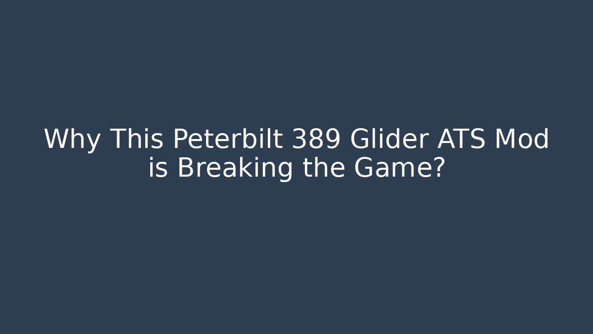 Why This Peterbilt 389 Glider ATS Mod is Breaking the Game?