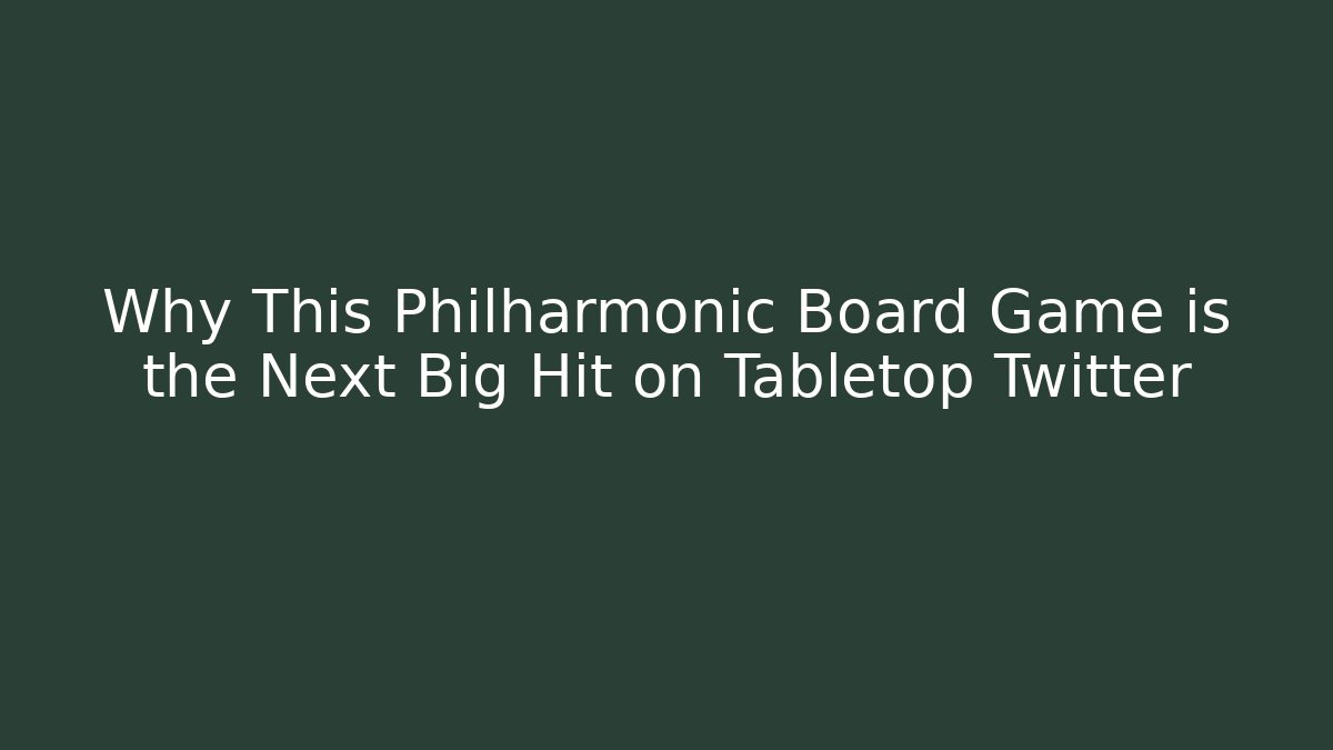 Why This Philharmonic Board Game is the Next Big Hit on Tabletop Twitter - Felix Cat Insurance