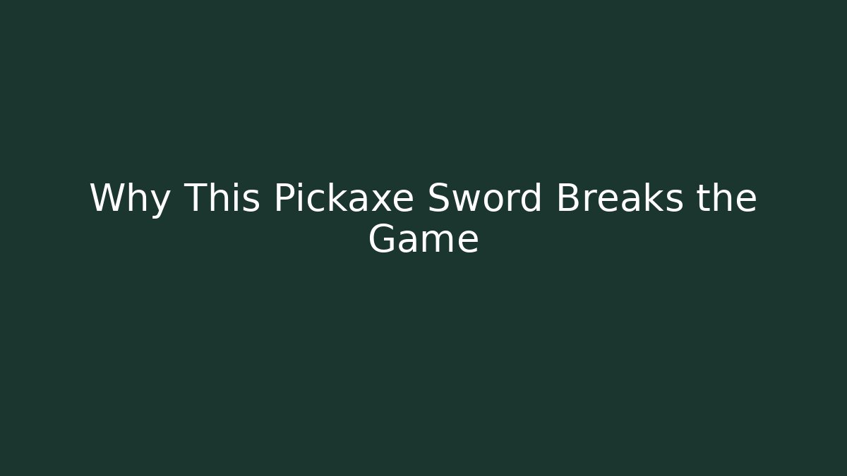 Why This Pickaxe Sword Breaks the Game
