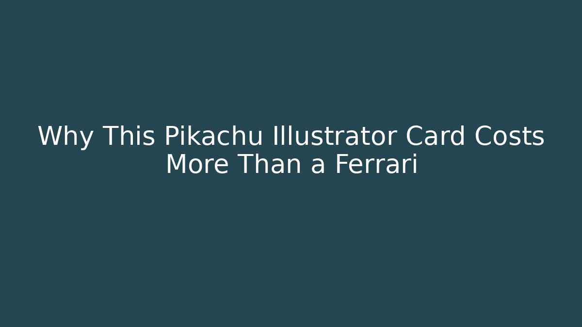 Why This Pikachu Illustrator Card Costs More Than a Ferrari