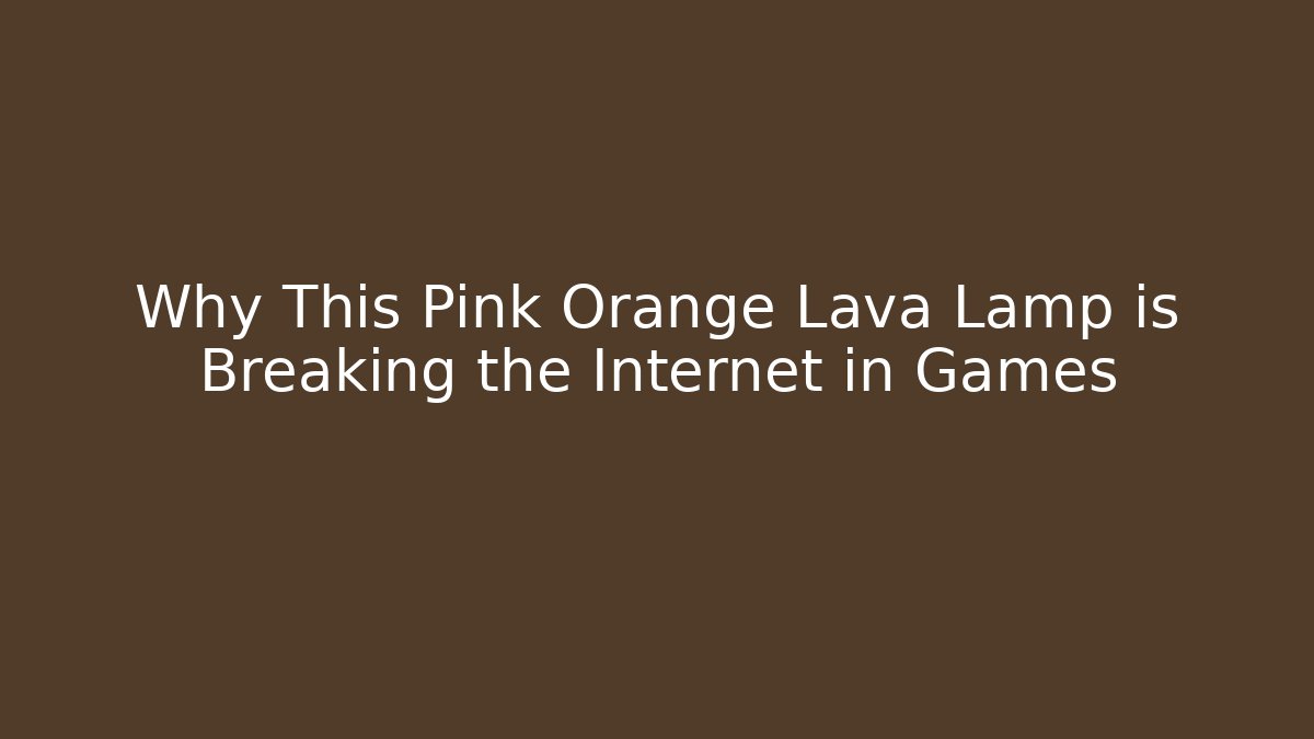 Why This Pink Orange Lava Lamp is Breaking the Internet in Games