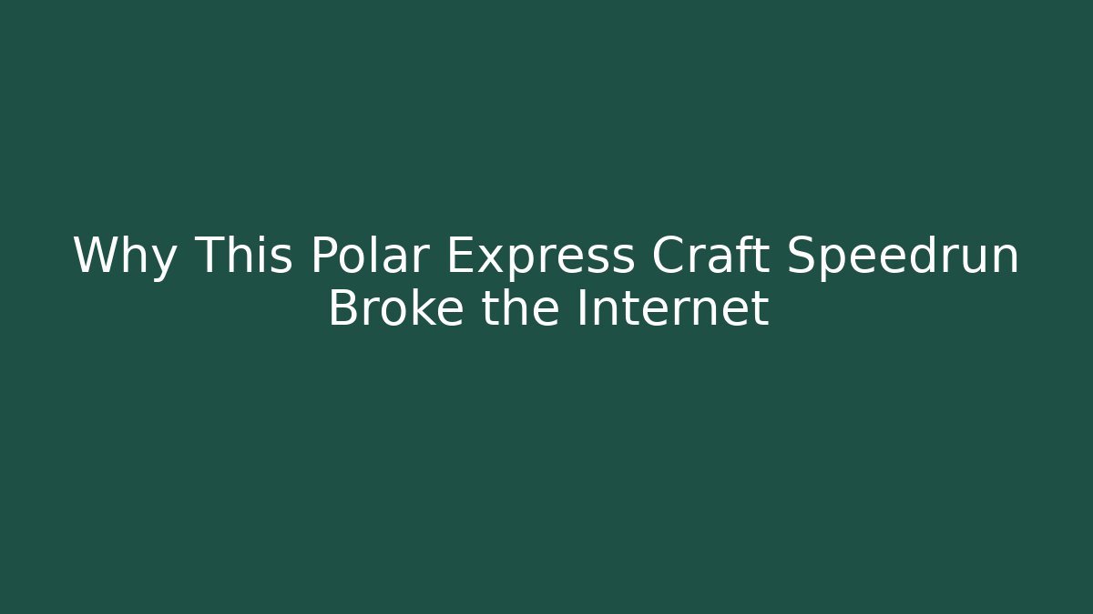 Why This Polar Express Craft Speedrun Broke the Internet